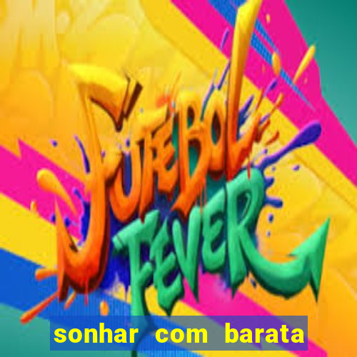 sonhar com barata no jogo do bicho